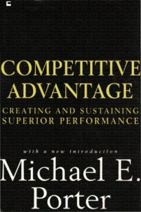 Competitive Advantage, Creating and Sustaining Superior Performance