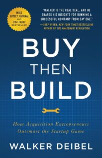 Buy Then Build, How Acquisition Entrepreneurs Outsmart the Startup Game