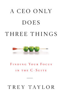 A CEO Only Does Three Things, Finding Your Focus in the C-Suite