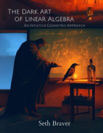 The Dark Art of Linear Algebra, An Intuitive Geometric Approach