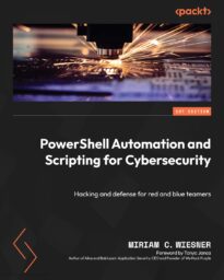 PowerShell Automation and Scripting for Cybersecurity