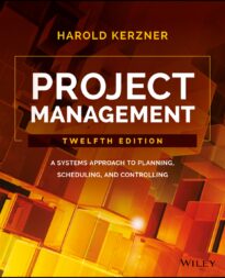 Project Management, A Systems Approach to Planning, Scheduling, and Controlling