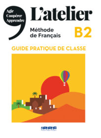 L'atelier, Méthode de Français, B2 Guide Pratique de Classe