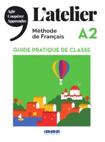 L'atelier, Méthode de Français, A2 Guide Pratique de Classe