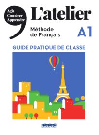 L'atelier, Méthode de Français, A1 Guide Pratique de Classe