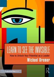 Learn to See the Invisible, How to Unlock Your Potential as a Leader