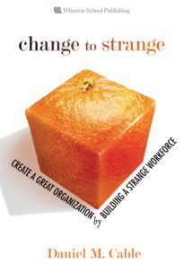 Change to Strange, Create a Great Organization by Building a Strange Workforce