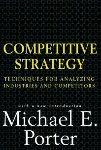 Competitive Strategy, Techniques for Analyzing Industries and Competitors