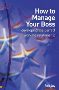 How to Manage Your Boss, Developing the Perfect Working Relationship