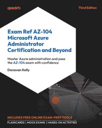 Exam Ref AZ-104 Microsoft Azure Administrator Certification and Beyond