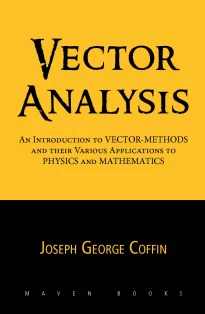 Vector Analysis, An Introduction to Vector-Methods and Their Various Applications to Physics and Mathematics