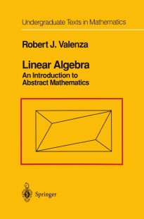 Linear Algebra, An Introduction to Abstract Mathematics