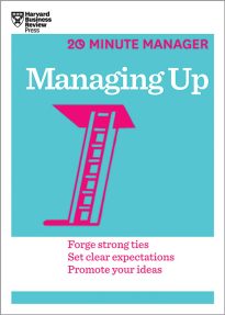 HBR 20-Minute Manager, Managing Up