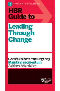 HBR Guide to Leading Through Change