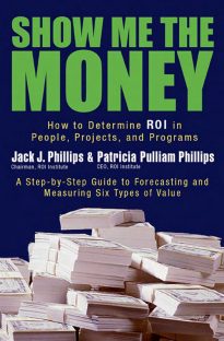 Show Me the Money, How to Determine ROI in People, Projects, and Programs
